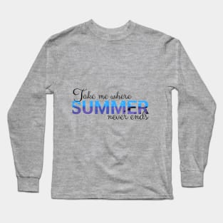 Take Me Where Summer Never Ends Tee,Summer Tee, Summer Mom Shirt,Retro Summer Shirt,Hello Summer Shirt, Summer Vibes Shirt,Sunshine Shirt Long Sleeve T-Shirt